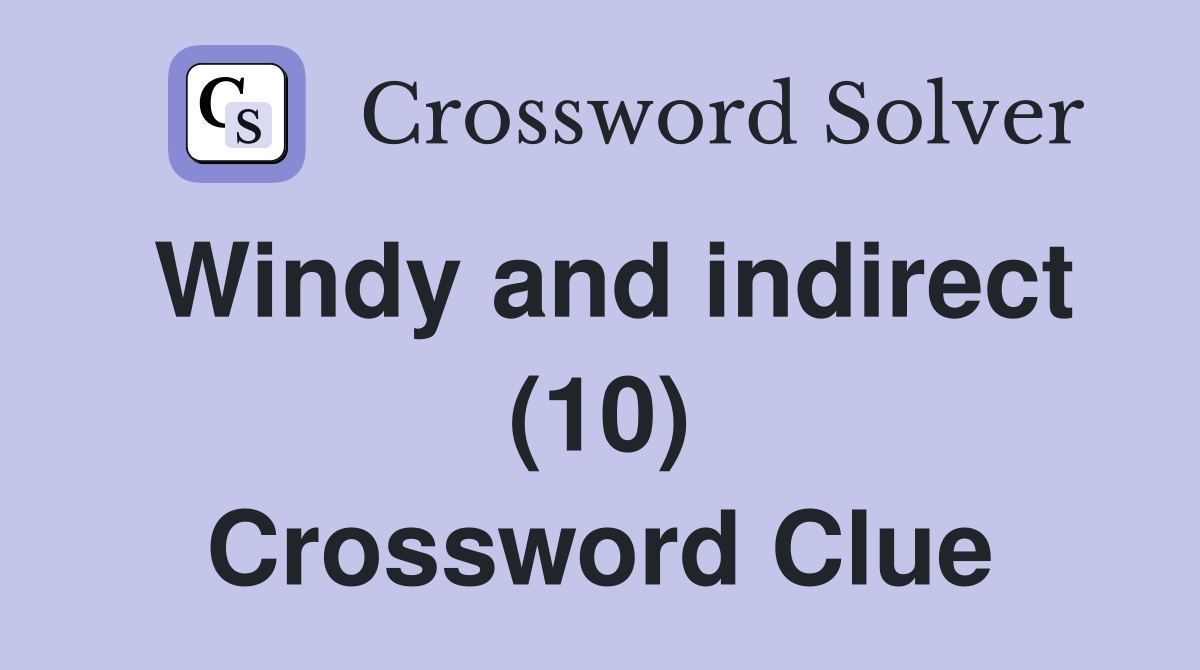 Windy and indirect (10) Crossword Clue Answers Crossword Solver